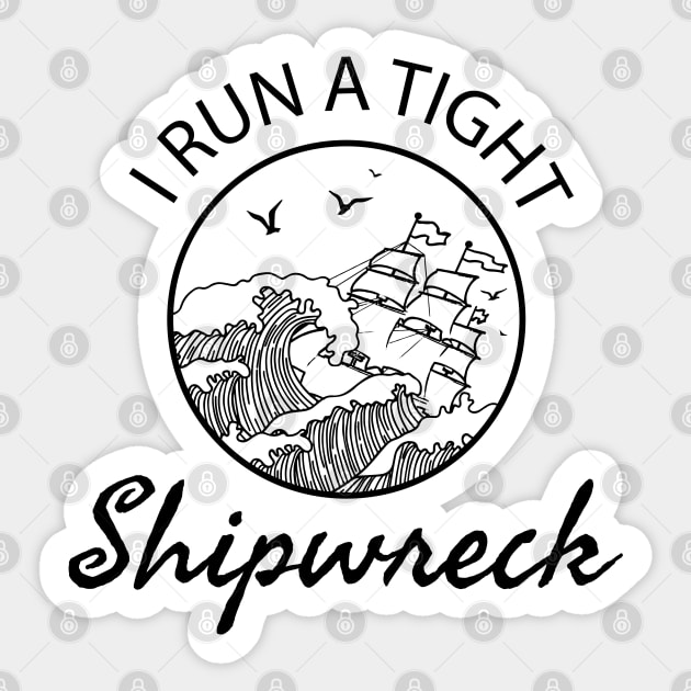 I Run a Tight Shipwreck - mom saying Sticker by DesIndie